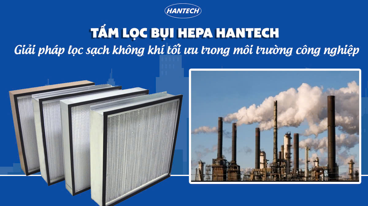 Tấm lọc bụi HEPA Hantech – Giải pháp lọc sạch không khí tối ưu trong môi trường công nghiệp
