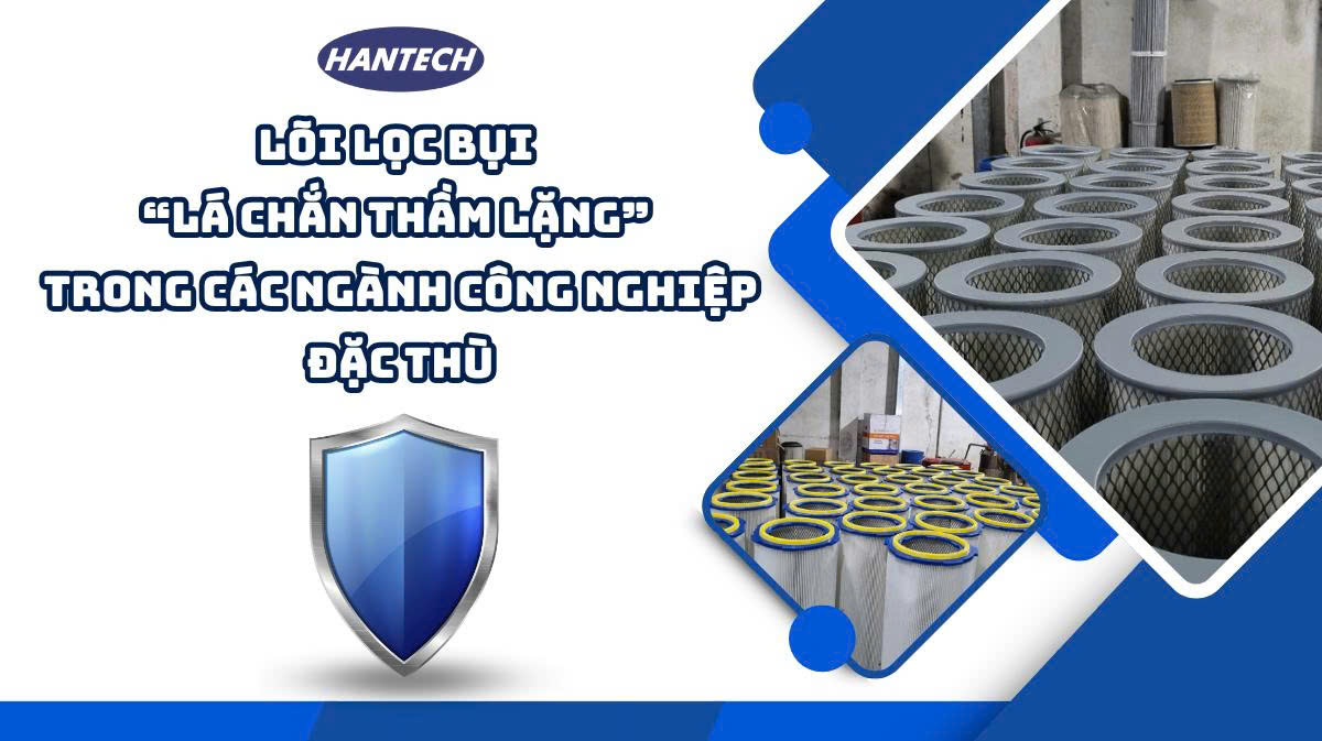 Lõi lọc bụi – Lá chắn thầm lặng trong dây chuyền sản xuất