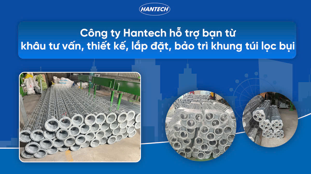 Công ty Hantech hỗ trợ bạn từ khâu tư vấn, thiết kế, lắp đặt, bảo trì khung túi lọc bụi