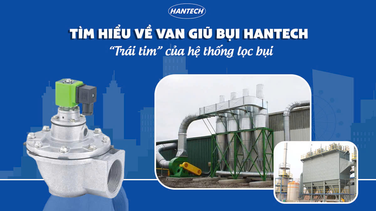 TÌM HIỂU VỀ VAN GIŨ BỤI HANTECH – “TRÁI TIM” CỦA HỆ THỐNG LỌC BỤI