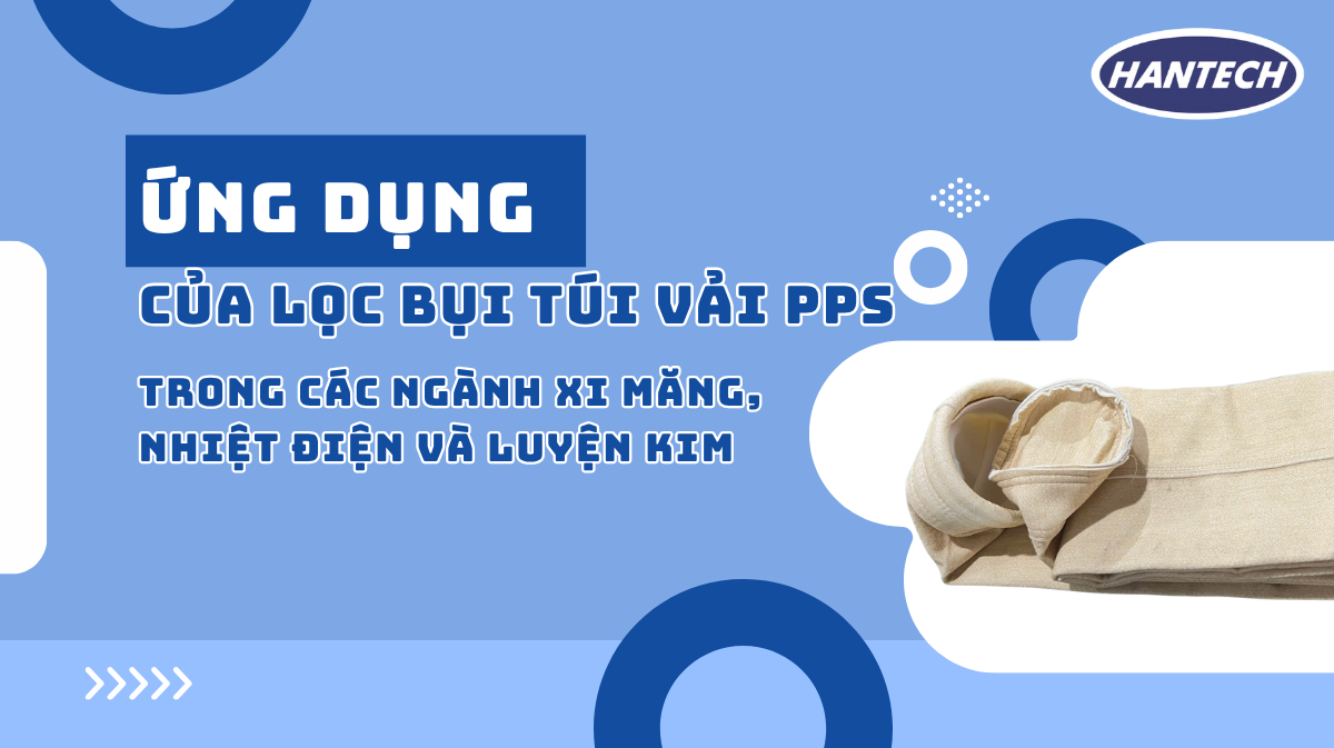 Ứng dụng của lọc bụi túi vải PPS trong các ngành xi măng, nhiệt điện và luyện kim