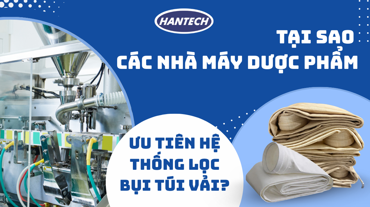 Tại sao các nhà máy dược phẩm ưu tiên hệ thống lọc bụi túi vải?