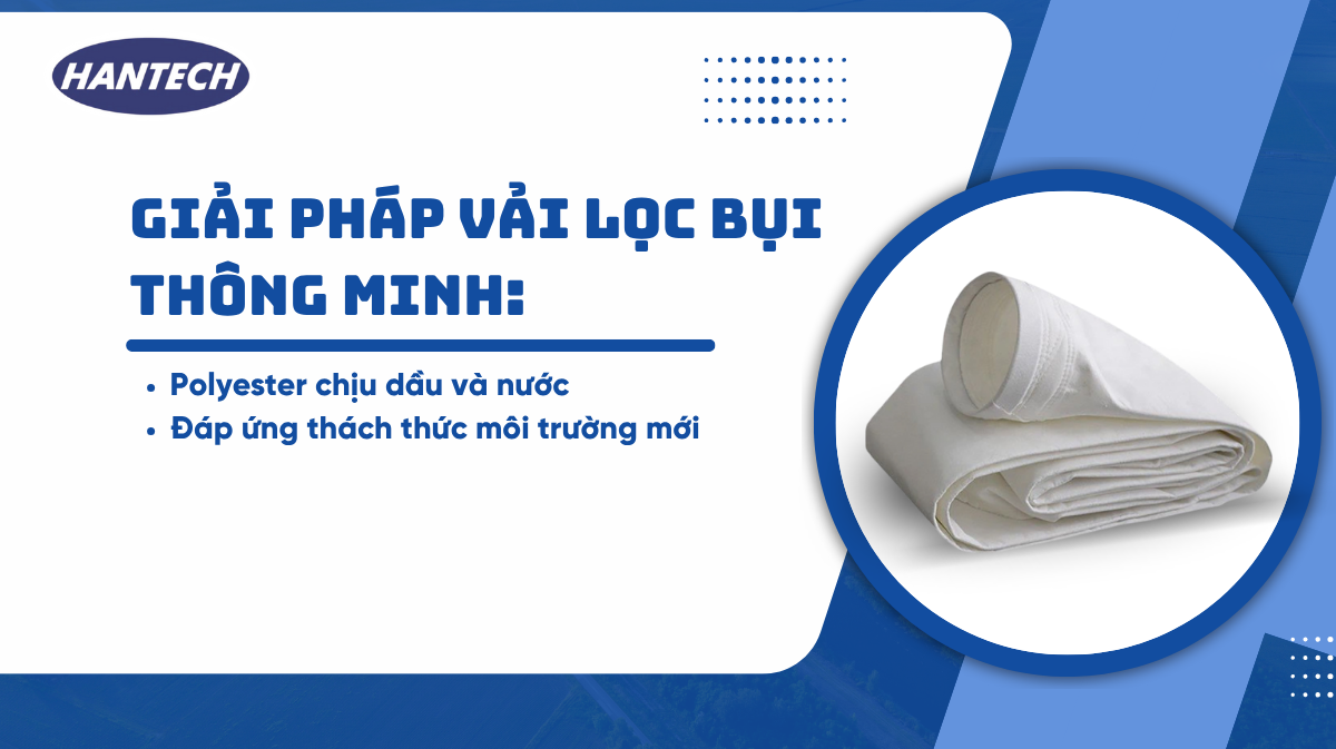 Giải pháp vải lọc bụi thông minh: Polyester chịu dầu và nước – Đáp ứng thách thức môi trường mới