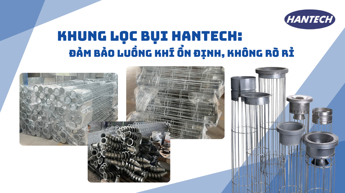 Khung Lọc Bụi Hantech: Đảm Bảo Luồng Khí Ổn Định, Không Rò Rỉ